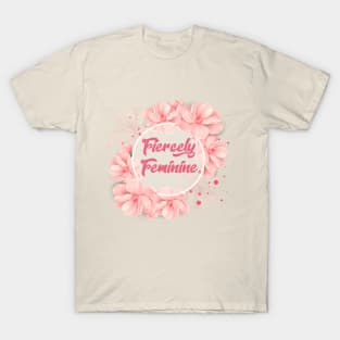 Fiercely Feminine Cute Flowers Quote T-Shirt